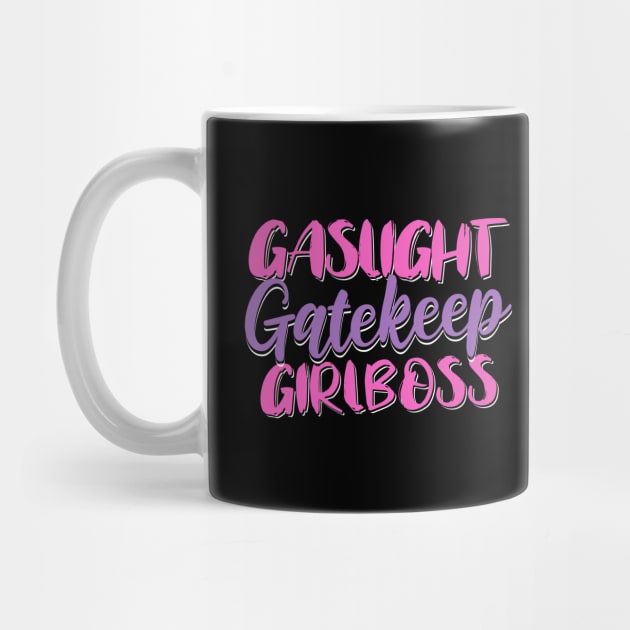 Gaslight Gatekeep Girlboss by valentinahramov